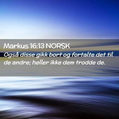 Picture 02 - Markus 16:13 NORSK - Også disse gikk bort og fortalte det til de - Bible Verse Picture