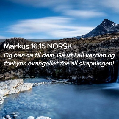 Picture 02 - Markus 16:15 NORSK - Og han sa til dem: Gå ut i all verden og forkynn - Bible Verse Picture