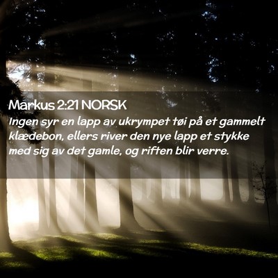 Picture 02 - Markus 2:21 NORSK - Ingen syr en lapp av ukrympet tøi på et gammelt - Bible Verse Picture