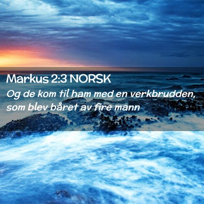 Picture 02 - Markus 2:3 NORSK - Og de kom til ham med en verkbrudden, som blev - Bible Verse Picture