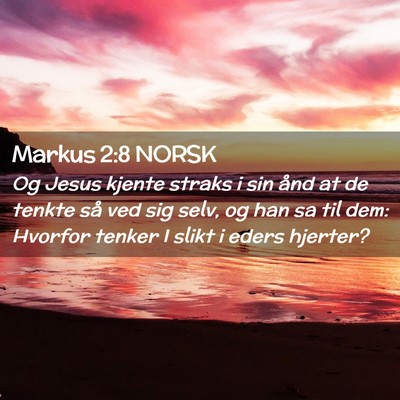 Picture 02 - Markus 2:8 NORSK - Og Jesus kjente straks i sin ånd at de tenkte - Bible Verse Picture