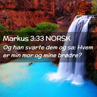 Picture 02 - Markus 3:33 NORSK - Og han svarte dem og sa: Hvem er min mor og mine - Bible Verse Picture