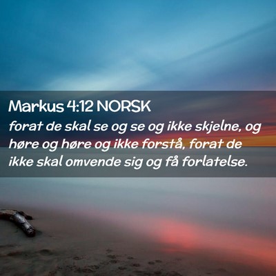 Picture 02 - Markus 4:12 NORSK - forat de skal se og se og ikke skjelne, og høre - Bible Verse Picture