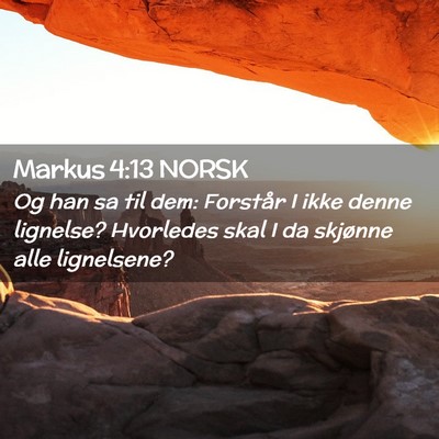 Picture 02 - Markus 4:13 NORSK - Og han sa til dem: Forstår I ikke denne - Bible Verse Picture