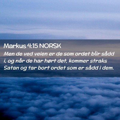 Picture 02 - Markus 4:15 NORSK - Men de ved veien er de som ordet blir sådd i, og - Bible Verse Picture