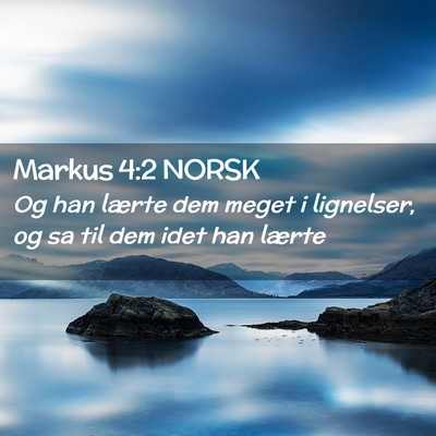 Picture 02 - Markus 4:2 NORSK - Og han lærte dem meget i lignelser, og sa til - Bible Verse Picture