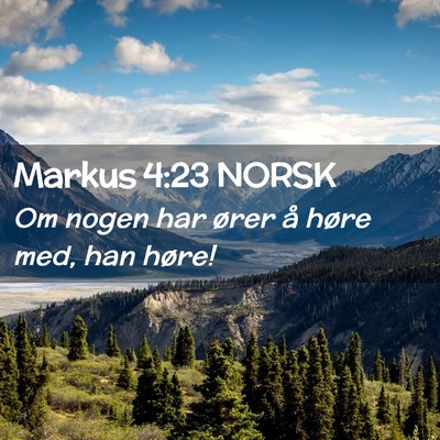 Picture 02 - Markus 4:23 NORSK - Om nogen har ører å høre med, han - Bible Verse Picture