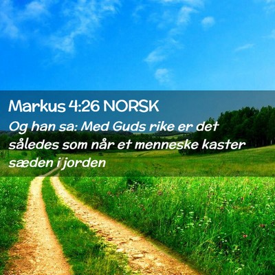 Picture 02 - Markus 4:26 NORSK - Og han sa: Med Guds rike er det således som når - Bible Verse Picture