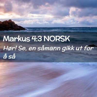 Picture 02 - Markus 4:3 NORSK - Hør! Se, en såmann gikk ut for å - Bible Verse Picture