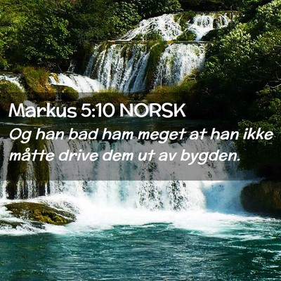 Picture 02 - Markus 5:10 NORSK - Og han bad ham meget at han ikke måtte drive dem - Bible Verse Picture