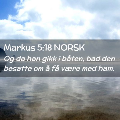 Picture 02 - Markus 5:18 NORSK - Og da han gikk i båten, bad den besatte om å - Bible Verse Picture
