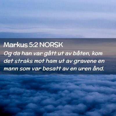 Picture 02 - Markus 5:2 NORSK - Og da han var gått ut av båten, kom det straks - Bible Verse Picture