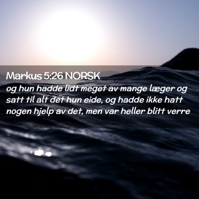 Picture 02 - Markus 5:26 NORSK - og hun hadde lidt meget av mange læger og satt - Bible Verse Picture