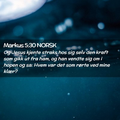 Picture 02 - Markus 5:30 NORSK - Og Jesus kjente straks hos sig selv den kraft som - Bible Verse Picture