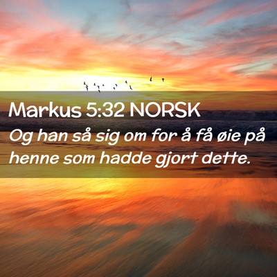 Picture 02 - Markus 5:32 NORSK - Og han så sig om for å få øie på henne som - Bible Verse Picture