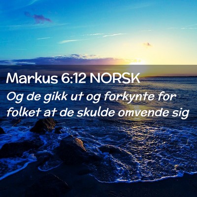 Picture 02 - Markus 6:12 NORSK - Og de gikk ut og forkynte for folket at de skulde - Bible Verse Picture