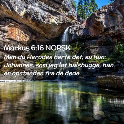 Picture 02 - Markus 6:16 NORSK - Men da Herodes hørte det, sa han: Johannes, som - Bible Verse Picture