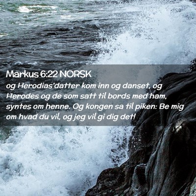 Picture 02 - Markus 6:22 NORSK - og Herodias'datter kom inn og danset, og Herodes - Bible Verse Picture