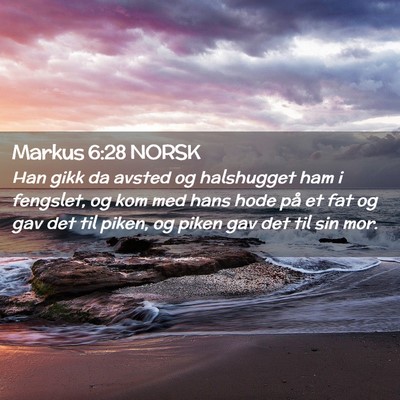 Picture 02 - Markus 6:28 NORSK - Han gikk da avsted og halshugget ham i fengslet, - Bible Verse Picture
