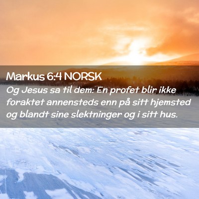 Picture 02 - Markus 6:4 NORSK - Og Jesus sa til dem: En profet blir ikke foraktet - Bible Verse Picture