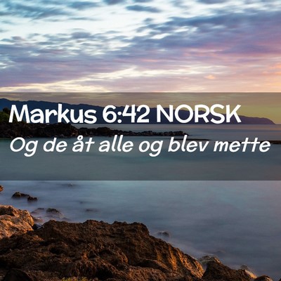 Picture 02 - Markus 6:42 NORSK - Og de åt alle og blev - Bible Verse Picture