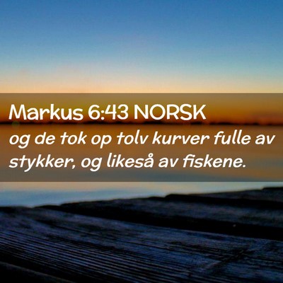 Picture 02 - Markus 6:43 NORSK - og de tok op tolv kurver fulle av stykker, og - Bible Verse Picture