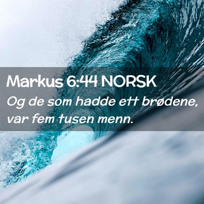 Picture 02 - Markus 6:44 NORSK - Og de som hadde ett brødene, var fem tusen - Bible Verse Picture