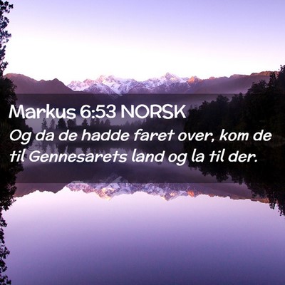 Picture 02 - Markus 6:53 NORSK - Og da de hadde faret over, kom de til Gennesarets - Bible Verse Picture