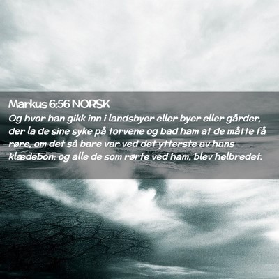Picture 02 - Markus 6:56 NORSK - Og hvor han gikk inn i landsbyer eller byer eller - Bible Verse Picture