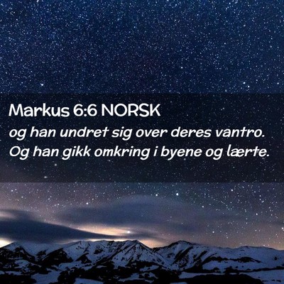Picture 02 - Markus 6:6 NORSK - og han undret sig over deres vantro. Og han gikk - Bible Verse Picture