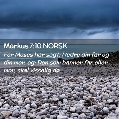 Picture 02 - Markus 7:10 NORSK - For Moses har sagt: Hedre din far og din mor, og: - Bible Verse Picture