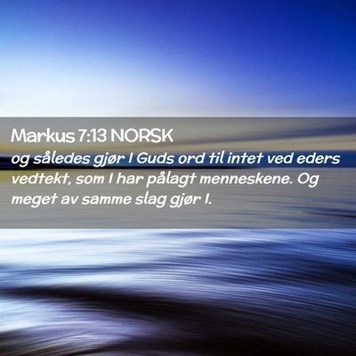 Picture 02 - Markus 7:13 NORSK - og således gjør I Guds ord til intet ved eders - Bible Verse Picture