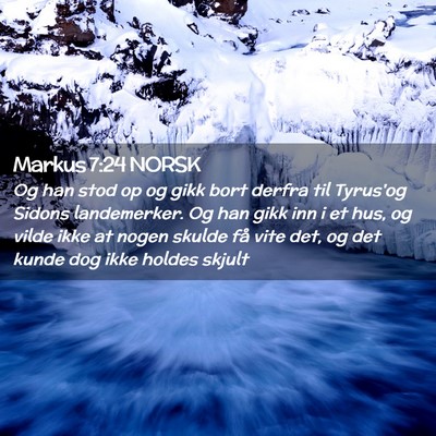 Picture 02 - Markus 7:24 NORSK - Og han stod op og gikk bort derfra til Tyrus'og - Bible Verse Picture