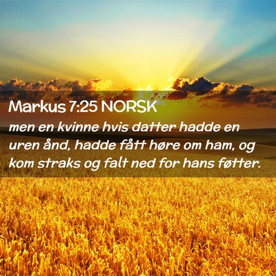 Picture 02 - Markus 7:25 NORSK - men en kvinne hvis datter hadde en uren ånd, - Bible Verse Picture
