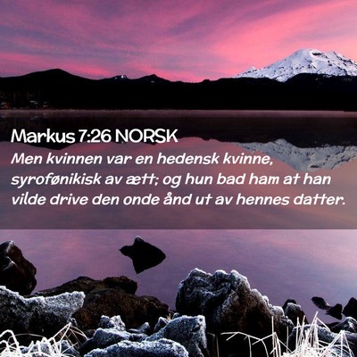 Picture 02 - Markus 7:26 NORSK - Men kvinnen var en hedensk kvinne, syrofønikisk - Bible Verse Picture