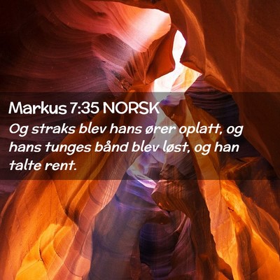 Picture 02 - Markus 7:35 NORSK - Og straks blev hans ører oplatt, og hans tunges - Bible Verse Picture