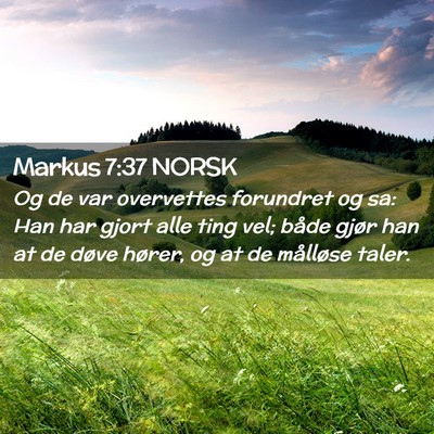 Picture 02 - Markus 7:37 NORSK - Og de var overvettes forundret og sa: Han har - Bible Verse Picture