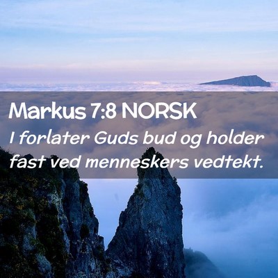 Picture 02 - Markus 7:8 NORSK - I forlater Guds bud og holder fast ved menneskers - Bible Verse Picture
