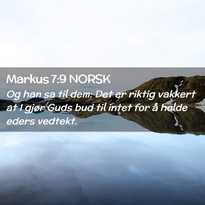Picture 02 - Markus 7:9 NORSK - Og han sa til dem: Det er riktig vakkert at I - Bible Verse Picture