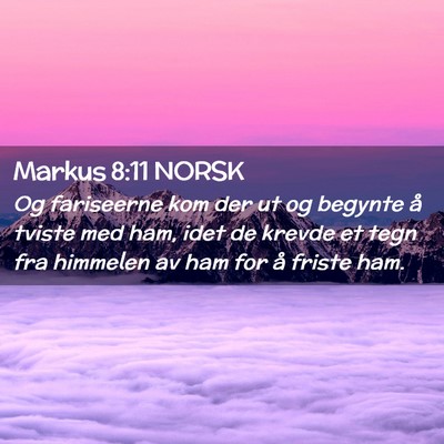 Picture 02 - Markus 8:11 NORSK - Og fariseerne kom der ut og begynte å tviste med - Bible Verse Picture