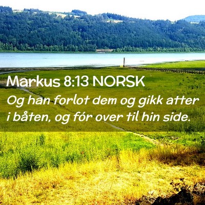 Picture 02 - Markus 8:13 NORSK - Og han forlot dem og gikk atter i båten, og fór - Bible Verse Picture