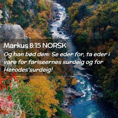Picture 02 - Markus 8:15 NORSK - Og han bød dem: Se eder for, ta eder i vare for - Bible Verse Picture