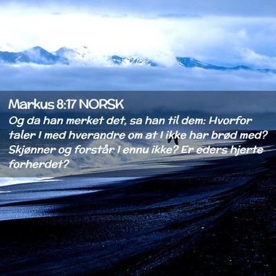 Picture 02 - Markus 8:17 NORSK - Og da han merket det, sa han til dem: Hvorfor - Bible Verse Picture