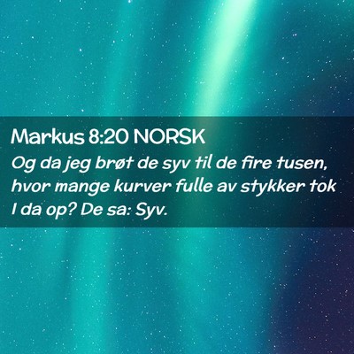 Picture 02 - Markus 8:20 NORSK - Og da jeg brøt de syv til de fire tusen, hvor - Bible Verse Picture
