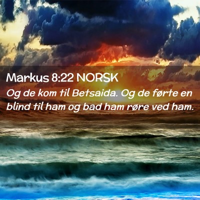 Picture 02 - Markus 8:22 NORSK - Og de kom til Betsaida. Og de førte en blind til - Bible Verse Picture