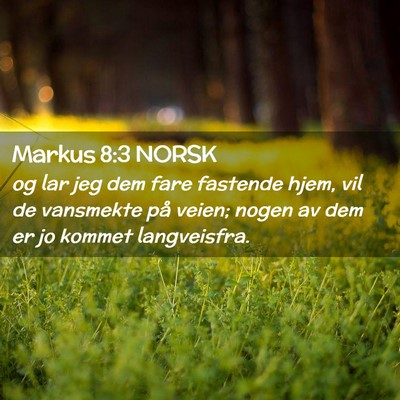 Picture 02 - Markus 8:3 NORSK - og lar jeg dem fare fastende hjem, vil de - Bible Verse Picture