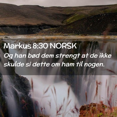 Picture 02 - Markus 8:30 NORSK - Og han bød dem strengt at de ikke skulde si - Bible Verse Picture