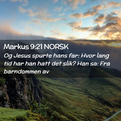 Picture 02 - Markus 9:21 NORSK - Og Jesus spurte hans far: Hvor lang tid har han - Bible Verse Picture