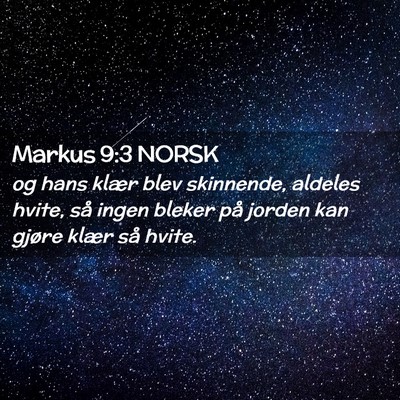 Picture 02 - Markus 9:3 NORSK - og hans klær blev skinnende, aldeles hvite, så - Bible Verse Picture