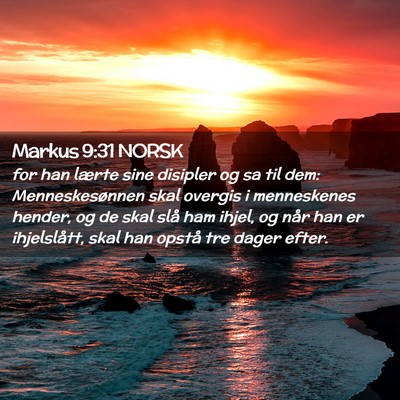 Picture 02 - Markus 9:31 NORSK - for han lærte sine disipler og sa til dem: - Bible Verse Picture
